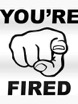 you are fired